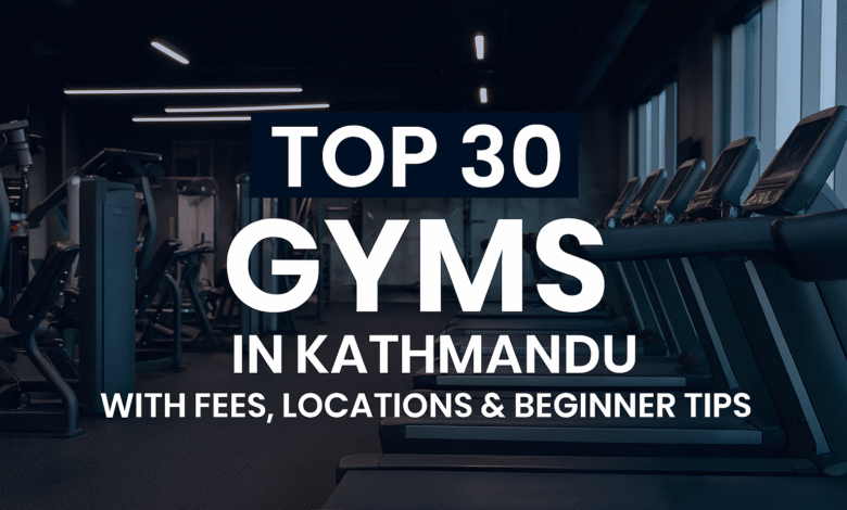 Top 30 Gyms in Kathmandu with Fees, Locations & Beginner Tips